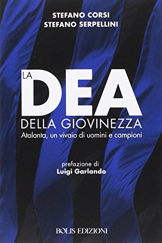 Stock image for La dea della giovinezza. Atalanta, un vivaio di uomini e campioni for sale by libreriauniversitaria.it