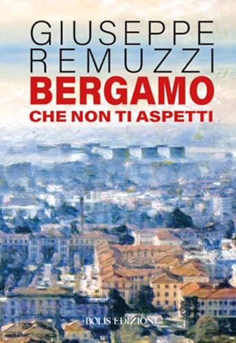 Imagen de archivo de BERGAMO CHE NON TI ASPETTI (Italian) a la venta por Brook Bookstore