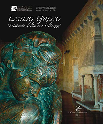 Imagen de archivo de Emilio Greco. L'istante della tua bellezza a la venta por medimops