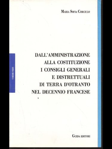 Beispielbild fr Dall'amministrazione alla Costituente. I consigli generali e distrettuali di terra d'Otranto nel decennio francese. zum Verkauf von FIRENZELIBRI SRL