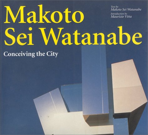 Stock image for Makoto Sei Watanabe: Conceiving the City for sale by Arnold M. Herr