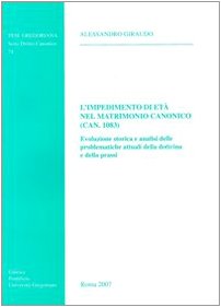 9788878390867: Impedimento di et nel matrimonio canonico (Can.1083). Evoluzione storica e analisi delle problematiche attuali della dottrina e della prassi: 74 (Tesi Gregoriana. Serie diritto canonico)