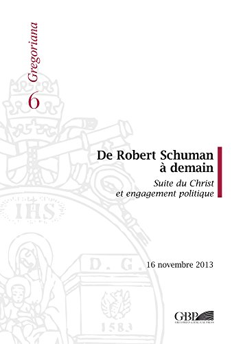 Stock image for De Robert Schuman a demain: Suite du Christ et engagement politique, 16 novembre 2013 for sale by Windows Booksellers