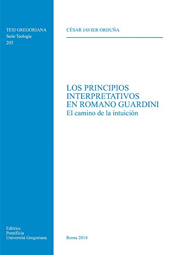 9788878392786: Los principios interpretativos en Romano Guardini. El camino de la intuicion (Tesi Gregoriana Teologia)