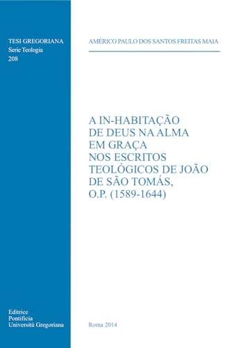 Imagen de archivo de A In-habitacao De Deus Na Alma Em Graca Nos Escritos Teologicos De Joao De Sao Tomas O.P. (1589-1644) a la venta por Revaluation Books