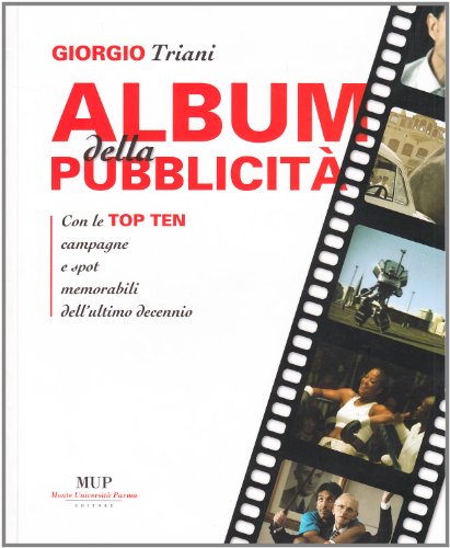 9788878471009: Album della pubblicit. Con le top ten campagne e spot memorabili dell'ultimo decennio. Ediz. illustrata