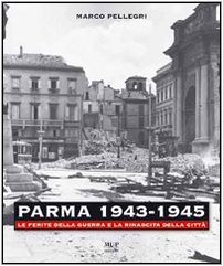9788878471085: Parma 1943-1945. Le ferite della guerra e la rinascita della citt. Con DVD