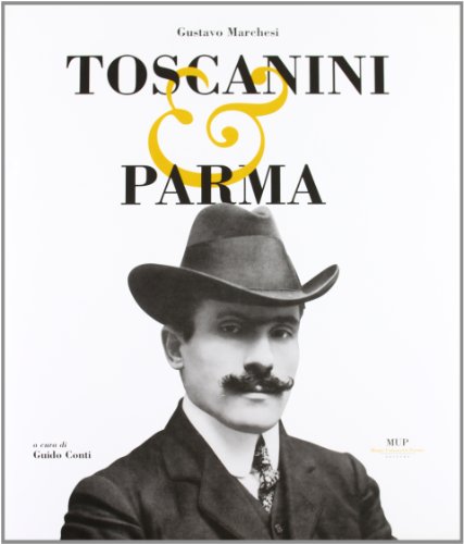 9788878471184: Toscanini e Parma. Ediz. illustrata