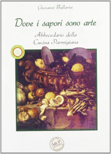 Imagen de archivo de Dove i sapori sono arte. Abbecedario della cucina parmigiana a la venta por libreriauniversitaria.it