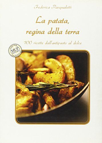 Imagen de archivo de La patata, regina della terra. 100 ricette dall'antipasto al dolce a la venta por Brook Bookstore