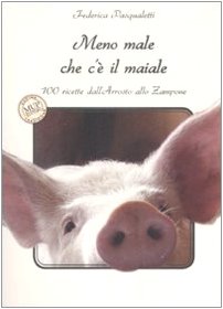Stock image for Meno male che c' il maiale. 100 ricette dall'arrosto allo zampone for sale by Books Unplugged