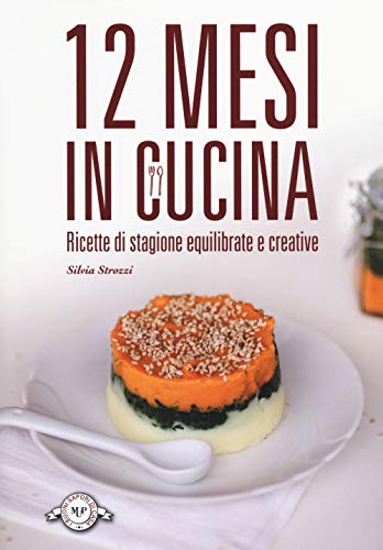 Imagen de archivo de 12 mesi in cucina. Ricette di stagione equilibrate e creative a la venta por libreriauniversitaria.it