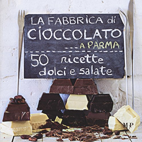 Imagen de archivo de La fabbrica di cioccolato a Parma. 50 ricette dolci e salate a la venta por Brook Bookstore