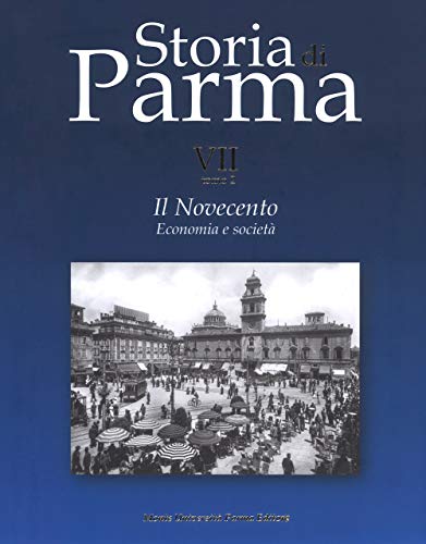 Imagen de archivo de Storia di Parma. Vol. VII tomo 2. Il Novecento. Economia e Societ a la venta por libreriauniversitaria.it