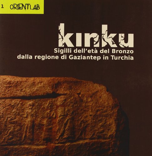 9788878490611: Kinku. Sigilli dell'et del bronzo dalla regione di Gaziantep in Turchia (OrientLab)