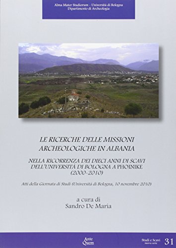 9788878490673: Le ricerche delle missioni archeologiche in Albania nella ricorrenza dei dieci anni di scavi dell'Universit di Bologna a Phoinike (2000-2010). Ediz. multilingue