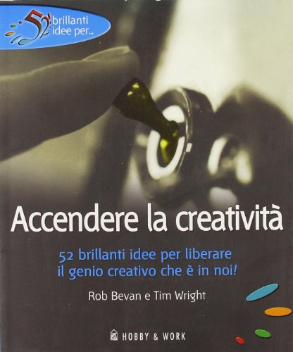 Imagen de archivo de Accendere la creativit Bevan, Rob; Wright, Tim and Aprile, Sylvia a la venta por Librisline