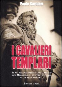 9788878518063: I cavalieri templari. Il pi importante ordine cavalleresco del Medioevo e i misteri custoditi nelle sue cattedrali (Saggi storici)