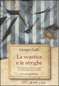 La svastica e le streghe. Intervista sul Terzo Reich, la magia e le culture rimosse dell'Occidente. - Galli,Giorgio.