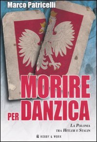 9788878519725: Morire per Danzica. La Polonia tra Hitler e Stalin