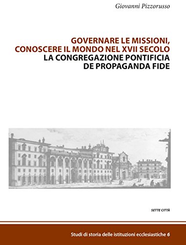 9788878537798: Governare le missioni, conoscere il mondo nel XVII secolo. La Congregazione pontificia De Propaganda Fide