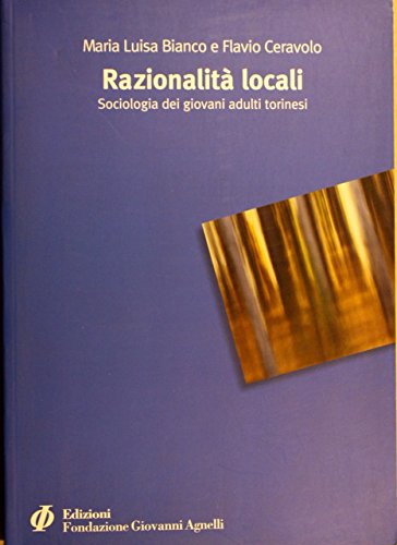 9788878602120: Razionalit locali. Sociologia dei giovani adulti piemontesi