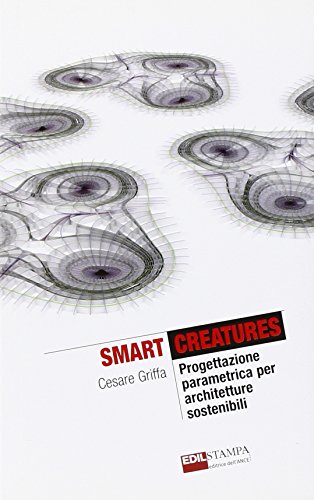 9788878640917: Smart Creatures. Progettazione parametrica per architetture sostenibili (The it revolution)