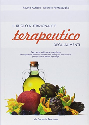 Il ruolo nutrizionale e terapeutico degli alimenti - Aufiero, Fausto; Pentassuglia, Michele