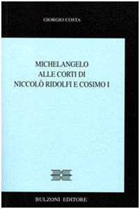 9788878704053: Michelangelo alle corti di Niccol Ridolfi e Cosimo I