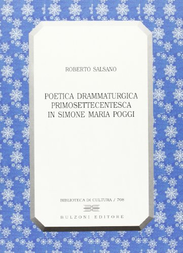 Imagen de archivo de Poetica drammaturgica primosettecentesca in Simone Maria Poggi. a la venta por FIRENZELIBRI SRL