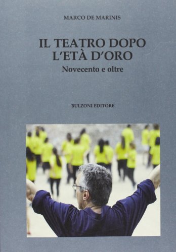 9788878708877: Il teatro dopo l'et d'oro. Novecento e oltre (Culture teatrali)