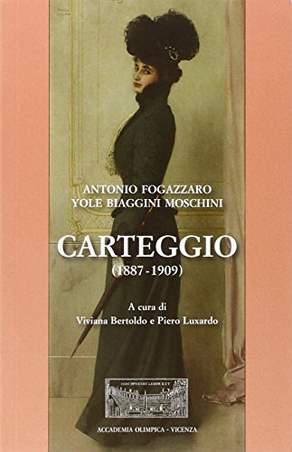 Carteggio (1887-1909) - Antonio Fogazzaro; Yole Biaggini Moschini