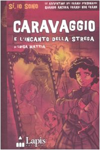 Caravaggio e l'incanto della strega - Mattia, Luisa