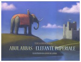 Abul Abbas. Elefante imperiale - Buongiorno, Teresa/ De Conno, Gianni