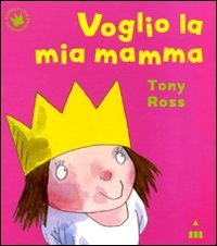 Voglio la mia mamma (9788878741713) by Tony Ross