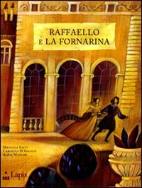 Raffaello e La Fornarina - D'Angelo, Carolina; Massari, Alida; Salvi, Manuela