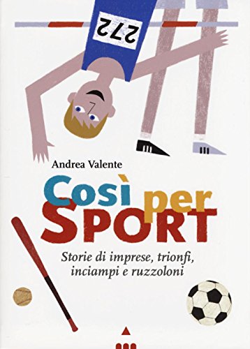 Beispielbild fr Cos per sport. Storie di imprese, trionfi, inciampi e ruzzoloni zum Verkauf von medimops