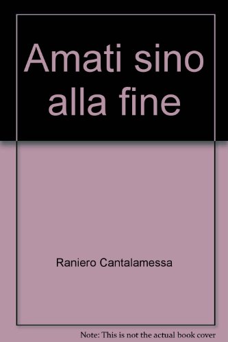 Amati sino alla fine (9788878781467) by Raniero Cantalamessa