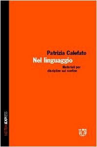 Nel linguaggio. Materiali per discipline sul confine (9788878810006) by Patrizia Calefato
