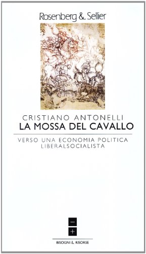 Stock image for La mossa del cavallo. Verso una economia politica liberalsocialista for sale by libreriauniversitaria.it