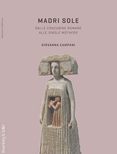Madri sole. Dalle concubine romane alle single mothers (9788878851634) by Giovanna Campani