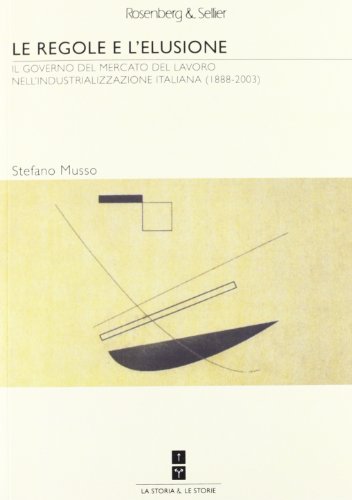 Stock image for Le regole e l'elusione. Il governo del mercato del lavoro nell'industrializzazione italiana (1888-2003) [Paperback] for sale by Brook Bookstore