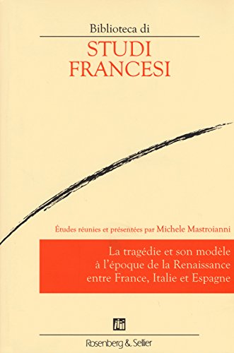 Beispielbild fr La tragdie et son modle  l'poque de la Renaissance entre France, Italie et Espagne zum Verkauf von Gallix