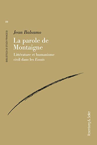 9788878857247: La parole de Montaigne. Littrature et humanisme civil dans les Essais (Biblioteca di studi francesi)