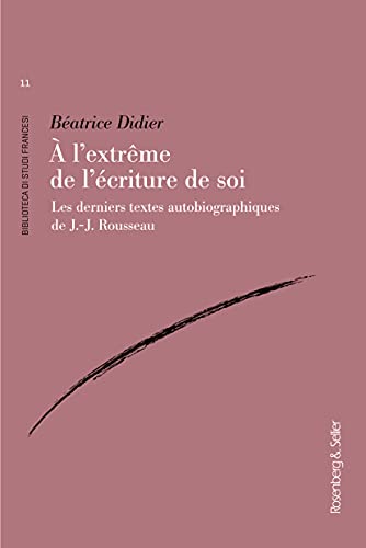 Beispielbild fr  l'extrme de l'criture de soi: Les derniers textes autobiographiques de J.-J. Rousseau zum Verkauf von Gallix