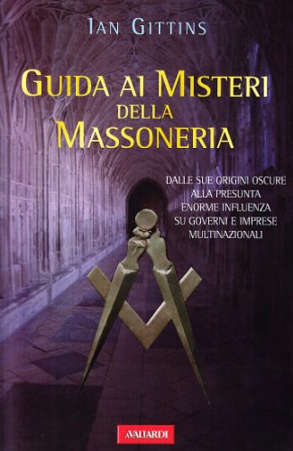 Guida ai misteri della massoneria. Dalle sue origini alla presunta enorme influenza su governi e imprese multinazionali. - Gittins,Ian.