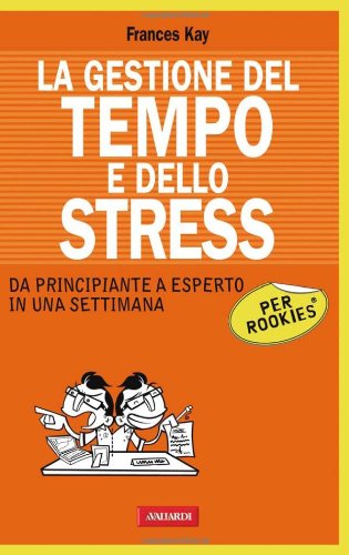 9788878875845: La gestione del tempo e dello stress per rookies