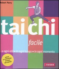 Tai Chi facile. A ogni etÃ: in ogni luogo in ogni momento (9788878876026) by Parry, Robert