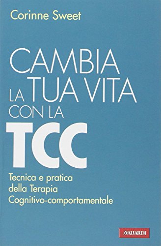 Stock image for Cambia la tua vita con la TCC. Tecnica e pratica della terapia cognitivo-comportamentale for sale by AwesomeBooks