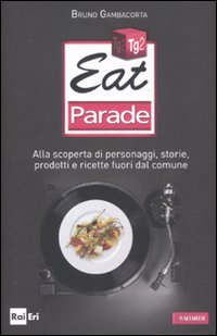 Beispielbild fr Eat parade. Alla scoperta di personaggi, storie, prodotti e ricette fuori dal comune zum Verkauf von medimops